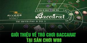Giới thiệu về trò chơi Baccarat tại sân chơi W88